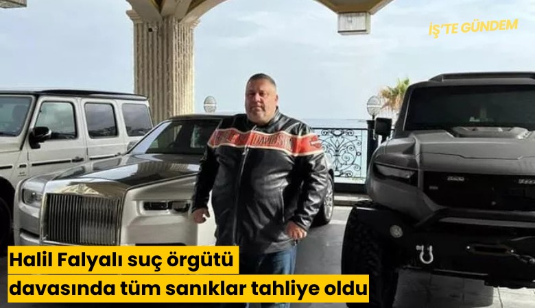 Halil Falyalı suç örgütü davasında tüm sanıklar tahliye oldu
