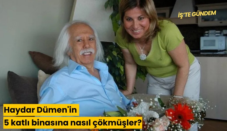 Haydar Dümen'in 5 katlı binasına nasıl çökmüşler?