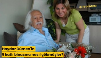 Haydar Dümen'in 5 katlı binasına nasıl çökmüşler?