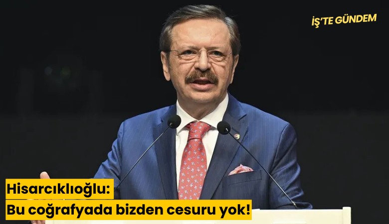 Hisarcıklıoğlu: Bu coğrafyada bizden cesuru yok!