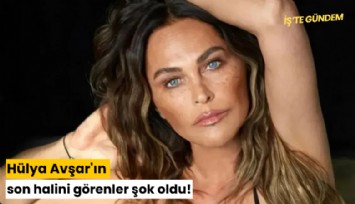 Hülya Avşar'ın son halini görenler şok oldu!