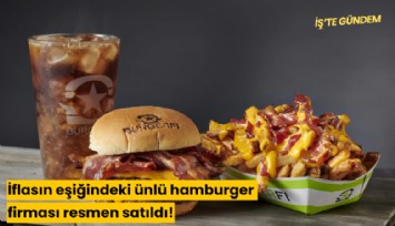 İflasın eşiğindeki ünlü hamburger firması kime satıldı?