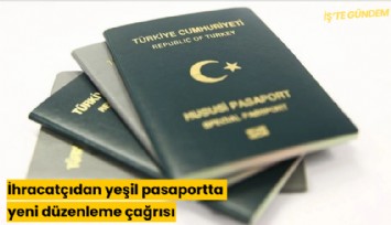 İhracatçıdan yeşil pasaportta yeni düzenleme çağrısı