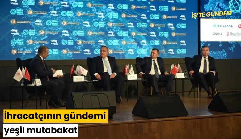 İhracatçının gündemi yeşil mutabakat