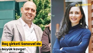 İlaç şirketi Sanovel'de büyük kavga!