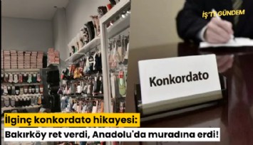 İlginç konkordato hikayesi: Bakırköy ret verdi, Anadolu'da muradına erdi!