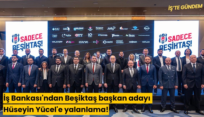 İş Bankası'ndan Beşiktaş başkan adayı Hüseyin Yücel'e yalanlama!