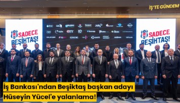 İş Bankası'ndan Beşiktaş başkan adayı Hüseyin Yücel'e yalanlama!