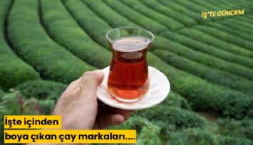 İşte içinden boya çıkan çay markaları....