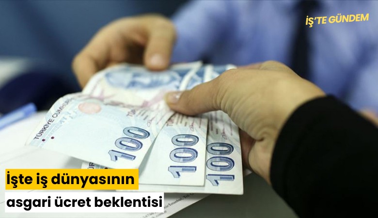 İşte iş dünyasının asgari ücret beklentisi
