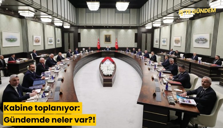 Kabine toplanıyor: Gündemde neler var?