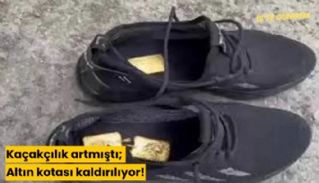 Kaçakçılık artmıştı; Altın kotası kaldırılıyor!