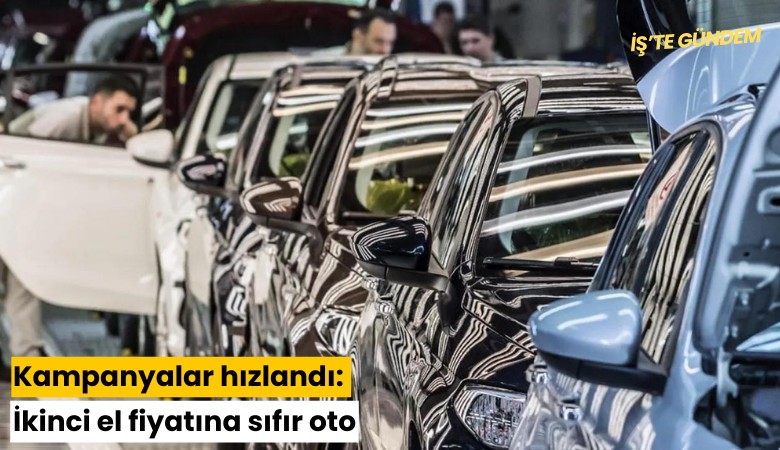 Kampanyalar hızlandı: İkinci el fiyatına sıfır oto