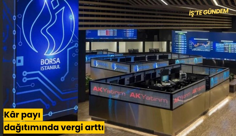 Kar payı dağıtımında vergi arttı!