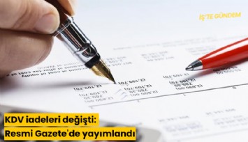 KDV iadeleri değişti: Resmi Gazete'de yayımlandı