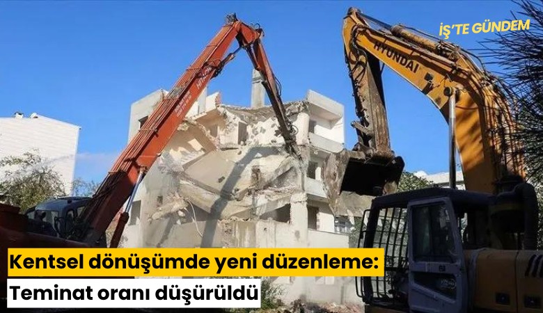 Kentsel dönüşümde yeni düzenleme: Teminat oranı düşürüldü