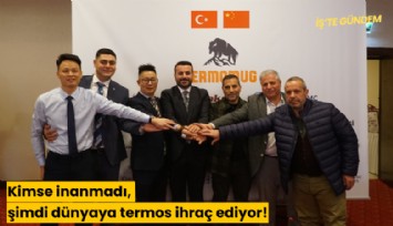 Kimse inanmadı, şimdi dünyaya termos ihraç ediyor!