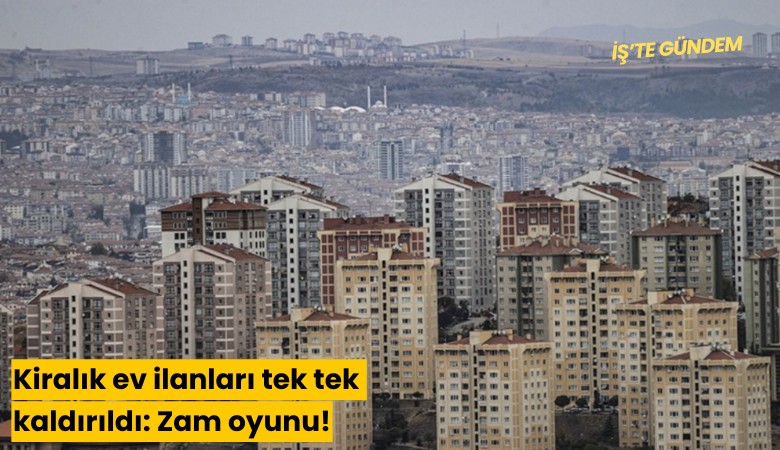 Kiralık ev ilanları tek tek kaldırıldı: Zam oyunu!