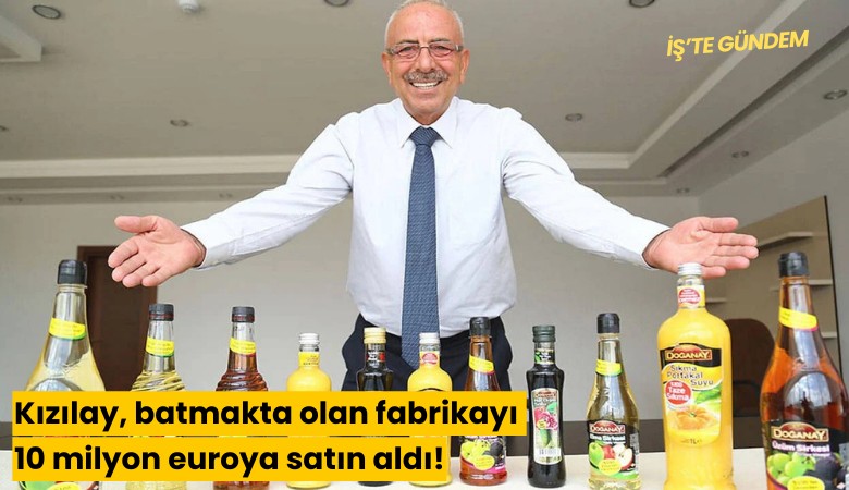 Kızılay, batmakta olan fabrikayı 10 milyon euroya satın aldı!