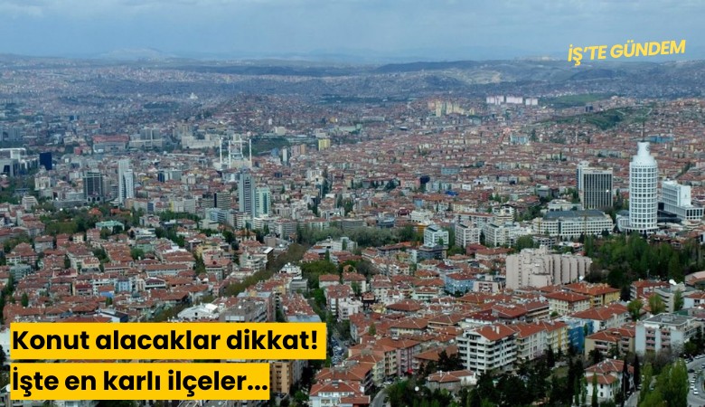 Konut alacaklar dikkat! İşte en karlı ilçeler...