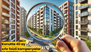 Konutta 40 ay sıfır faizli kampanyalar