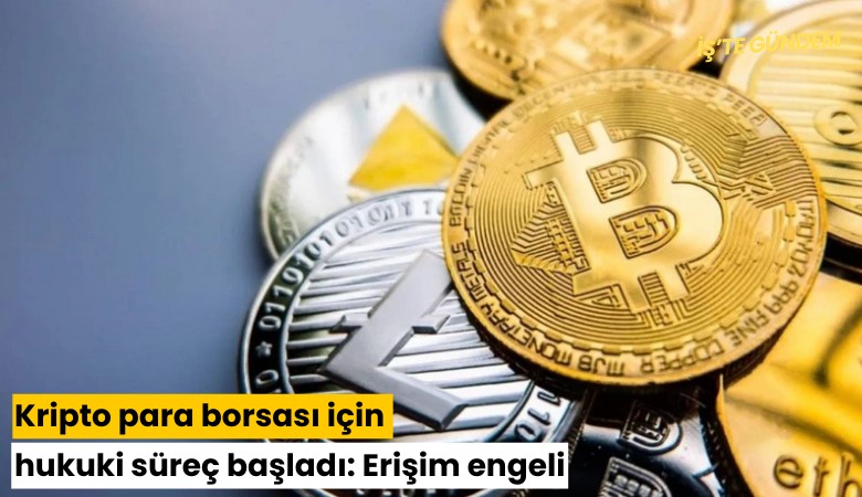 Kripto para borsası için hukuki süreç başladı: Erişim engeli