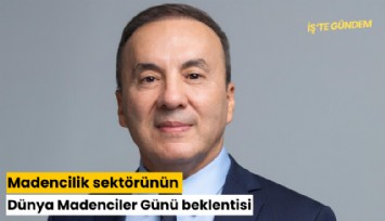 Madencilik sektörünün Dünya Madenciler Günü beklentisi: Artış olmasın