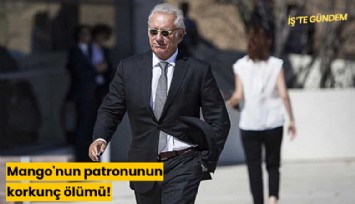 Mango'nun patronunun korkunç ölümü!