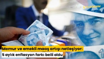 Memur ve emekli maaş artışı netleşiyor: 5 aylık enflasyon farkı belli oldu