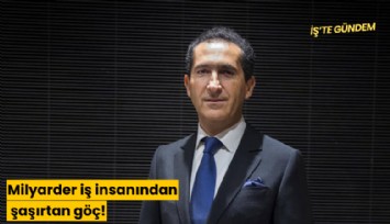 Milyarder iş insanından şaşırtan göç!