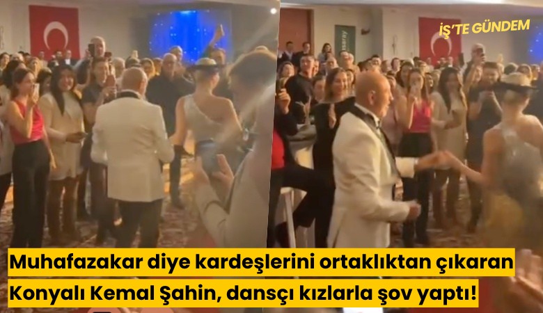 Muhafazakar diye kardeşlerini ortaklıktan çıkaran Konyalı Kemal Şahin, dansçı kızlarla şov yaptı!