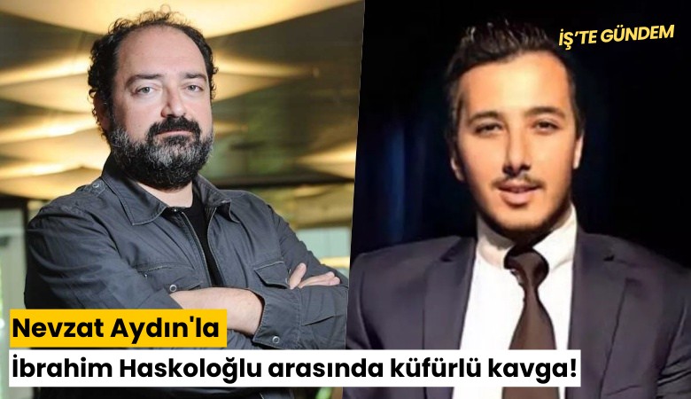 Nevzat Aydın'la İbrahim Haskoloğlu arasında küfürlü kavga!
