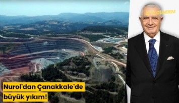 Nurol'dan Çanakkale'de büyük yıkım!