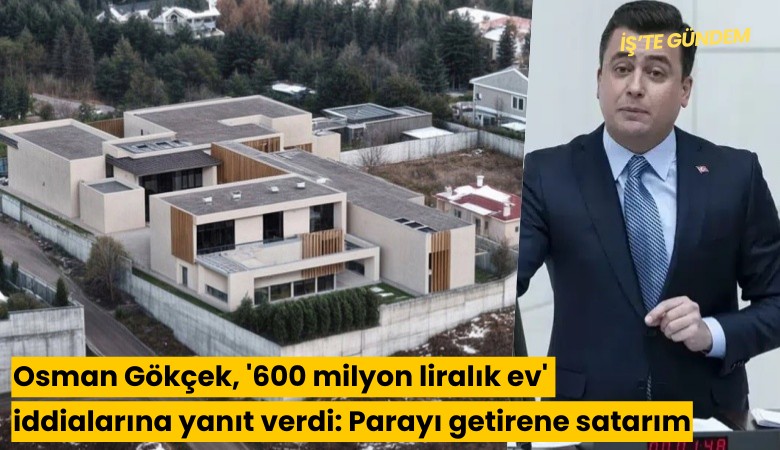 Osman Gökçek, '600 milyon liralık ev' iddialarına yanıt verdi: Parayı getirene satarım