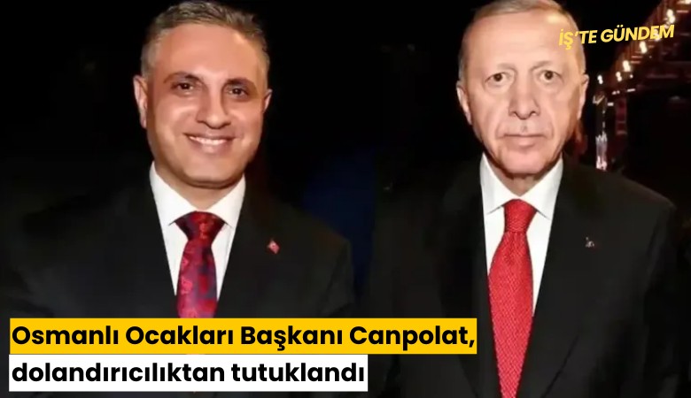 Osmanlı Ocakları Başkanı Canpolat, dolandırıcılıktan tutuklandı