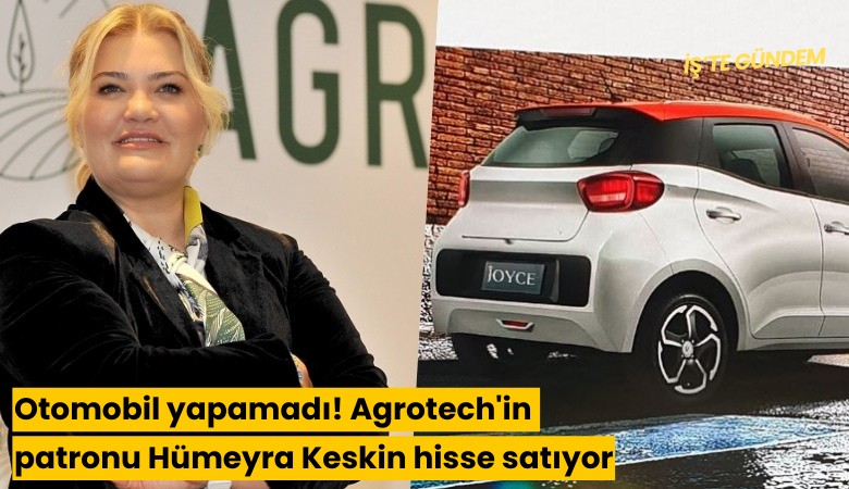 Otomobil yapamadı! Agrotech'in patronu Hümeyra Keskin hisse satıyor