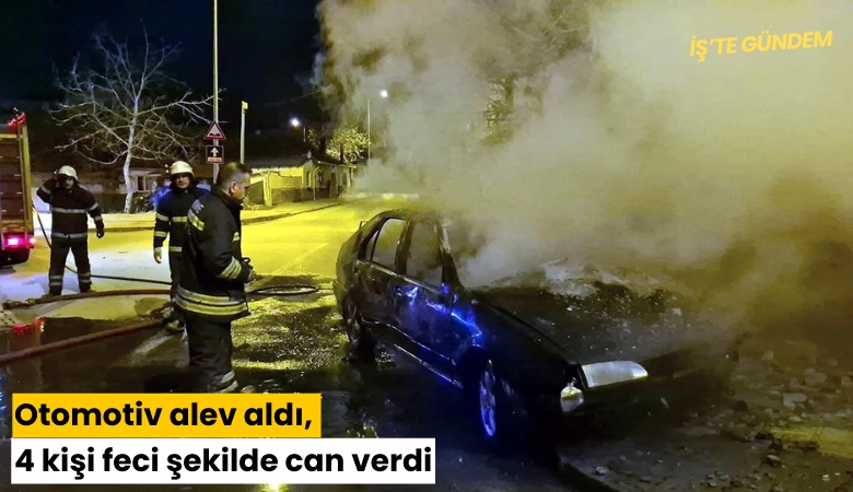 Otomotiv alev aldı, 4 kişi feci şekilde can verdi