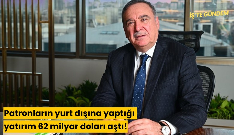 Patronların yurt dışına yaptığı yatırım 62 milyar doları aştı!