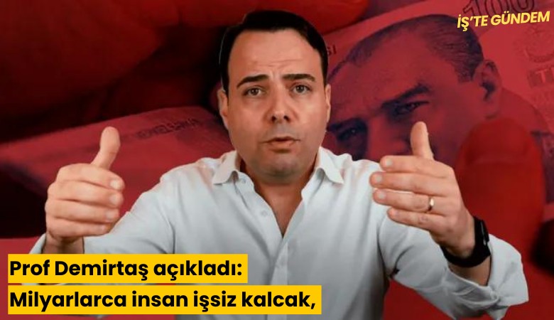 Prof Demirtaş açıkladı: Milyarlarca insan işsiz kalacak, vatandaşlık parası devreye girecek