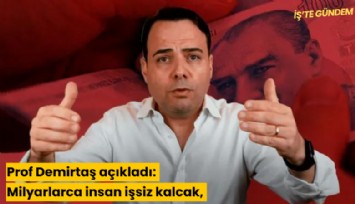 Prof Demirtaş açıkladı: Milyarlarca insan işsiz kalacak, vatandaşlık parası devreye girecek