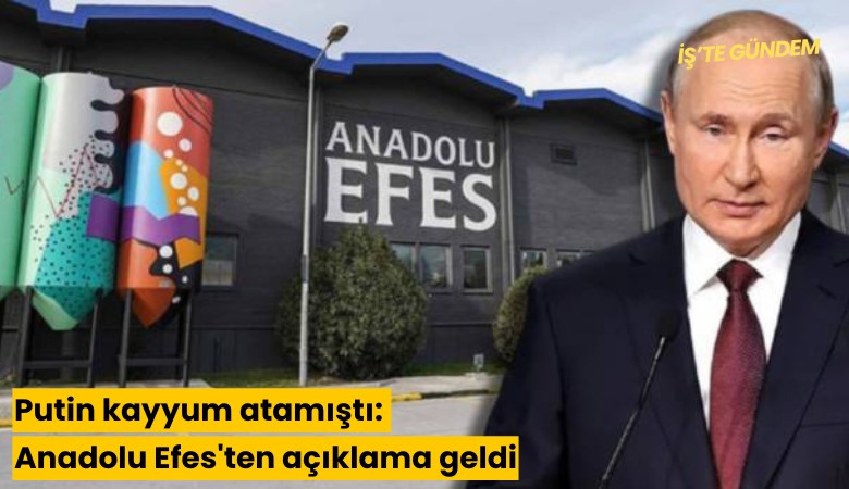 Putin kayyum atamıştı: Anadolu Efes'ten açıklama geldi