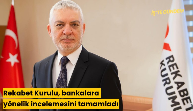 Rekabet Kurulu, bankalara yönelik incelemesini tamamladı