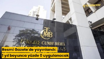 Resmi Gazete'de yayınlandı: 1 yıl boyunca yüzde 0 uygulanacak