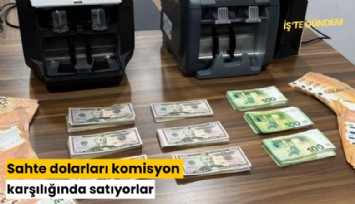 Sahte dolarları komisyon karşılığında satıyorlar