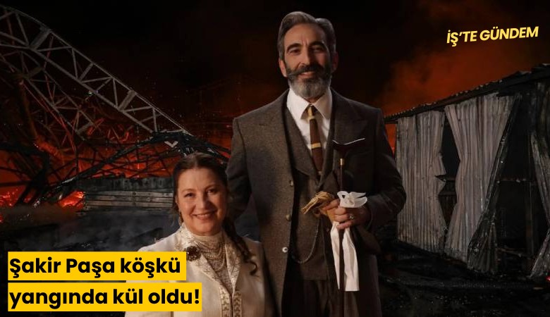 Şakir Paşa köşkü yangında kül oldu!