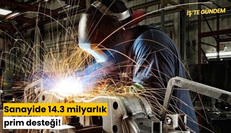 Sanayide 14.3 milyarlık prim desteği!