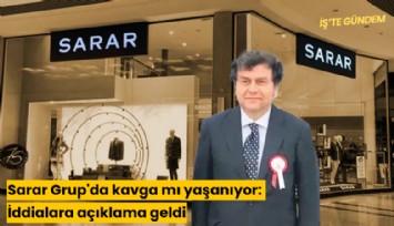 Sarar Grup'da kavga mı yaşanıyor: İddialara açıklama geldi