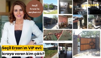 Seçil Erzan'ın VIP evi: İcraya veren kim çıktı?