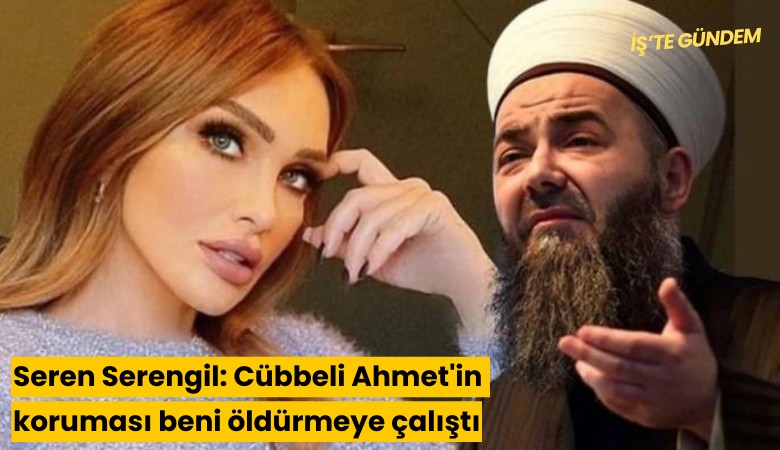 Seren Serengil: Cübbeli Ahmet'in koruması beni öldürmeye çalıştı