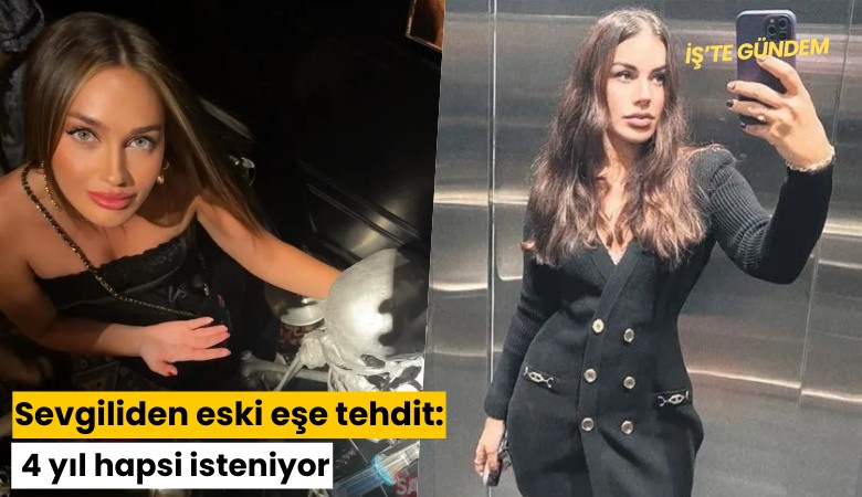 Sevgiliden eski eşe tehdit: 4 yıl hapsi isteniyor